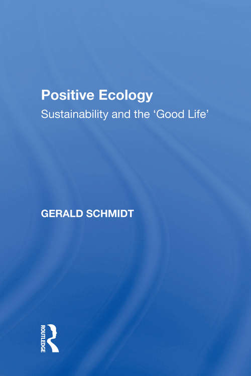 Book cover of Positive Ecology: Sustainability and the 'Good Life' (Ashgate Studies In Environmental Policy And Practice)