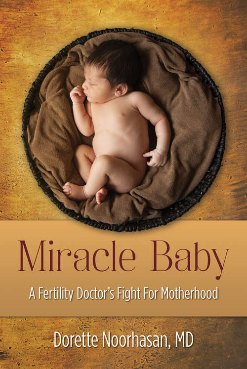 Book cover of Miracle Baby: A Fertility Doctor's Fight for Motherhood