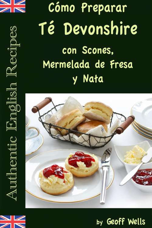 Book cover of Cómo Preparar Té Devonshire (Auténticas Recetas Inglesas Libro #7)