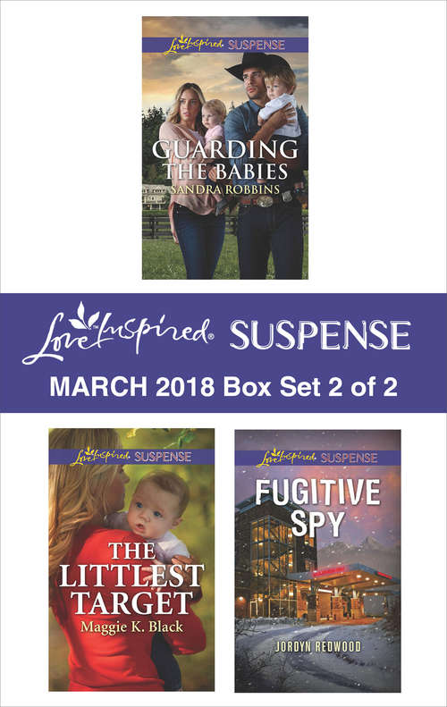 Book cover of Harlequin Love Inspired Suspense March 2018 - Box Set 2 of 2: Guarding the Babies\The Littlest Target\Fugitive Spy