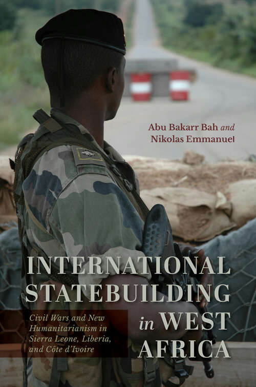 Book cover of International Statebuilding in West Africa: Civil Wars and New Humanitarianism in Sierra Leone, Liberia, and Côte d'Ivoire