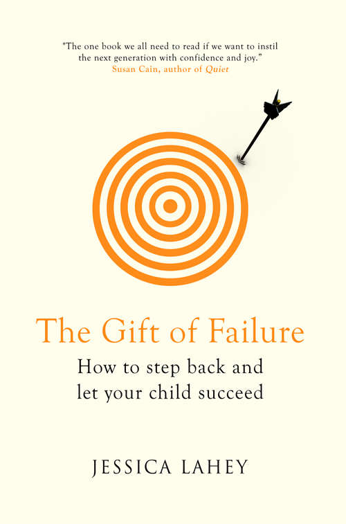 Book cover of The Gift Of Failure: How to Step Back and Let Your Child Succeed