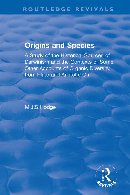 Book cover of Origins and Species: A Study of the Historical Sources of Darwinism and the Contexts of Some Other Accounts of Organic Diversity from Plato and Aristotle On (Routledge Revivals #897)