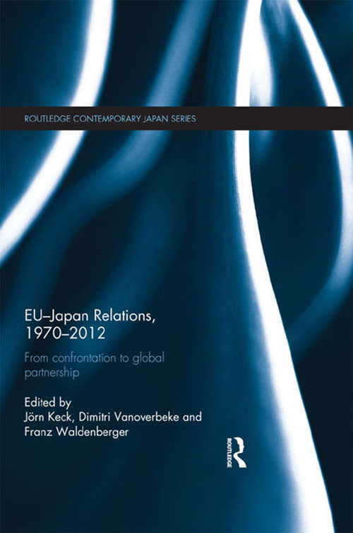 Book cover of EU-Japan Relations, 1970-2012: From Confrontation to Global Partnership (Routledge Contemporary Japan Series)
