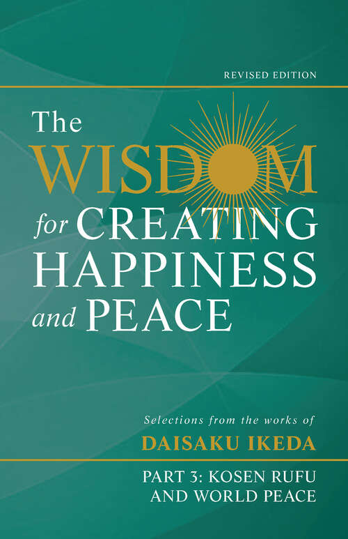 Book cover of The Wisdom for Creating Happiness and Peace, Part 3: Kosen-rufu and World Peace, Rev. Ed.