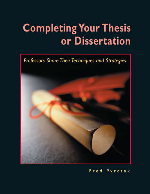 Book cover of Completing Your Thesis or Dissertation: Professors Share Their Techniques & Strategies
