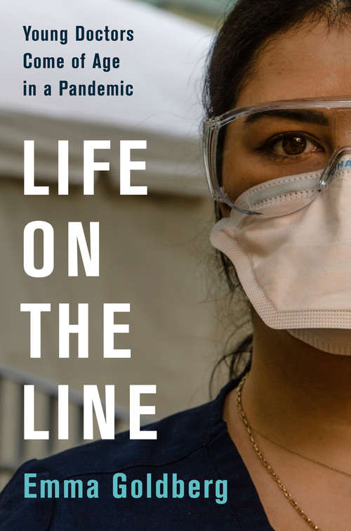 Book cover of Life on the Line: Young Doctors Come of Age in a Pandemic