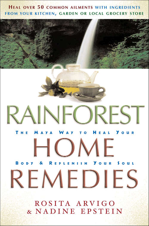 Book cover of Rainforest Home Remedies: The Maya Way to Heal Your Body & Replenish Your Soul