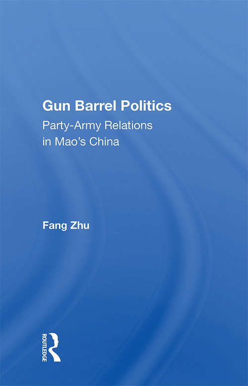 Book cover of Gun Barrel Politics: Party-army Relations In Mao's China