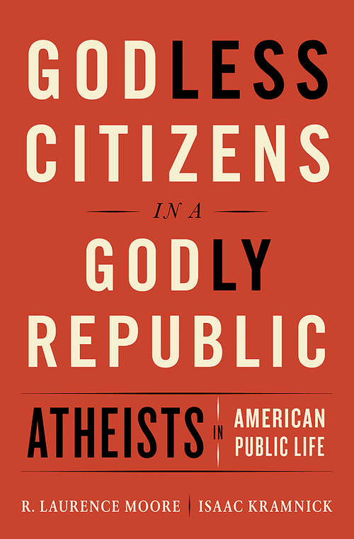 Book cover of Godless Citizens in a Godly Republic: Atheists In American Public Life