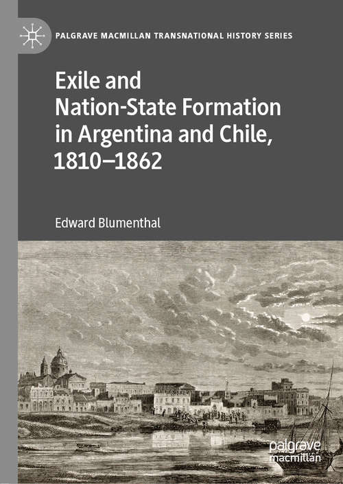 Book cover of Exile and Nation-State Formation in Argentina and Chile, 1810–1862 (1st ed. 2019) (Palgrave Macmillan Transnational History Series)