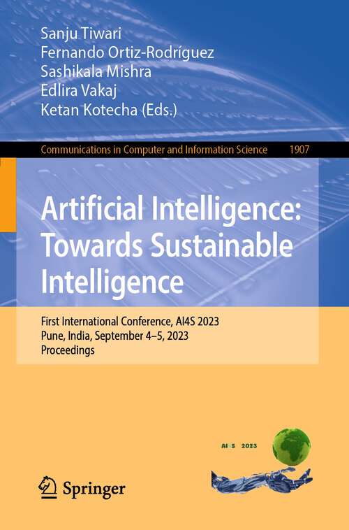 Book cover of Artificial Intelligence: First International Conference, AI4S 2023, Pune, India, September 4-5, 2023, Proceedings (1st ed. 2023) (Communications in Computer and Information Science #1907)