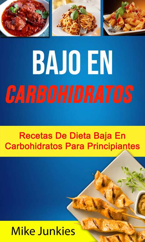 Book cover of Bajo En Carbohidratos: Recetas para una dieta baja en carbohidratos para principiantes