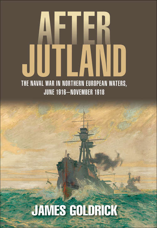 Book cover of After Jutland: The Naval War in North European Waters, June 1916–November 1918