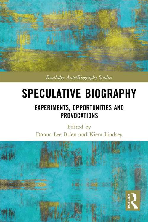 Book cover of Speculative Biography: Experiments, Opportunities and Provocations (Routledge Auto/Biography Studies)