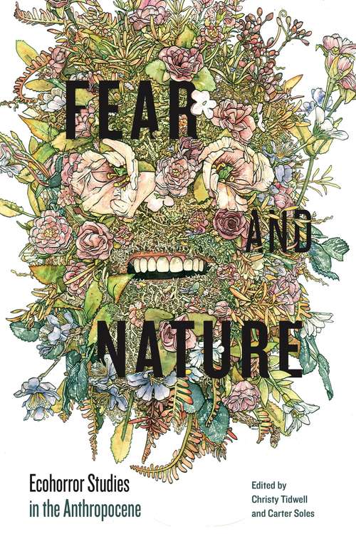 Book cover of Fear and Nature: Ecohorror Studies in the Anthropocene (AnthropoScene: The SLSA Book Series #8)