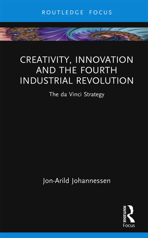 Book cover of Creativity, Innovation and the Fourth Industrial Revolution: The da Vinci Strategy (Routledge Focus on Business and Management)