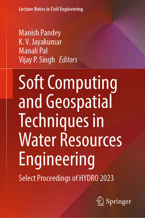 Book cover of Soft Computing and Geospatial Techniques in Water Resources Engineering: Select Proceedings of HYDRO 2023 (Lecture Notes in Civil Engineering #397)