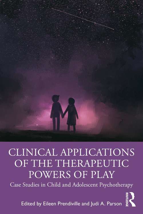 Book cover of Clinical Applications of the Therapeutic Powers of Play: Case Studies in Child and Adolescent Psychotherapy