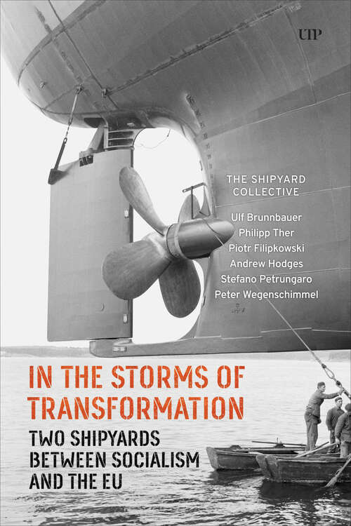 Book cover of In the Storms of Transformation: Two Shipyards between Socialism and the EU (German and European Studies #56)