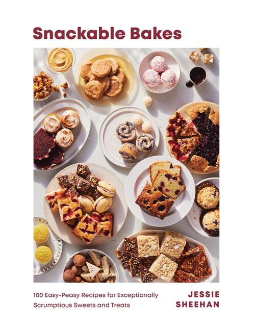 Book cover of Snackable Bakes: 100 Easy-peasy Recipes For Exceptionally Scrumptious Sweets And Treats