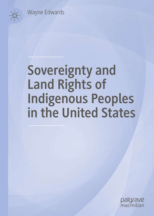 Book cover of Sovereignty and Land Rights of Indigenous Peoples in the United States (1st ed. 2020)