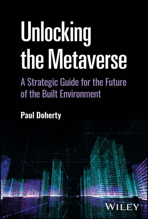 Book cover of Unlocking the Metaverse: A Strategic Guide for the Future of the Built Environment