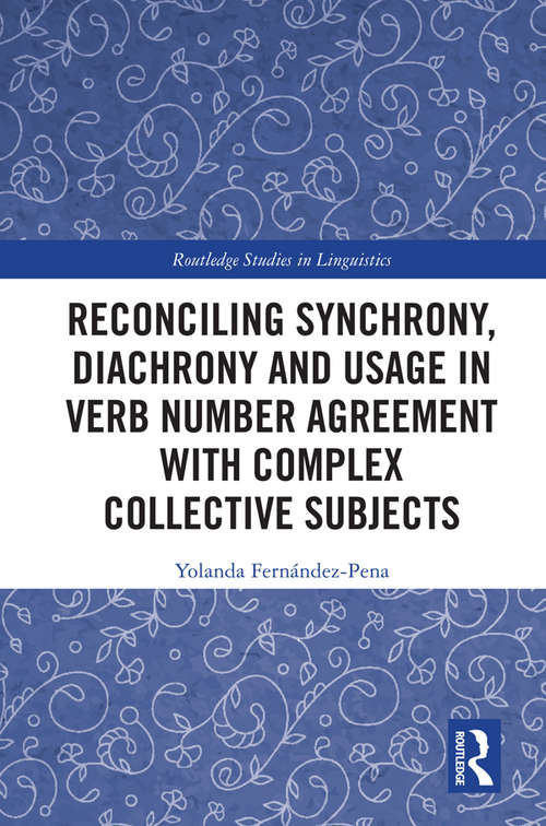 Book cover of Reconciling Synchrony, Diachrony and Usage in Verb Number Agreement with Complex Collective Subjects (Routledge Studies in Linguistics)