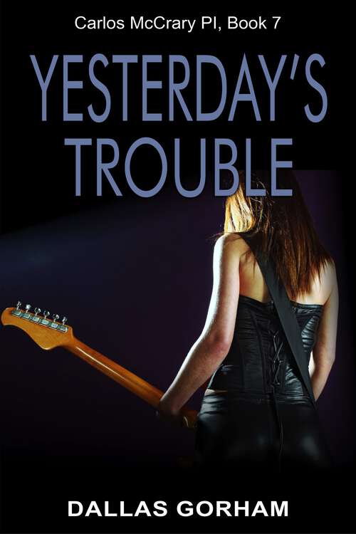 Book cover of Yesterday’s Trouble: A Murder Mystery Thriller (Carlos McCrary, PI #7)