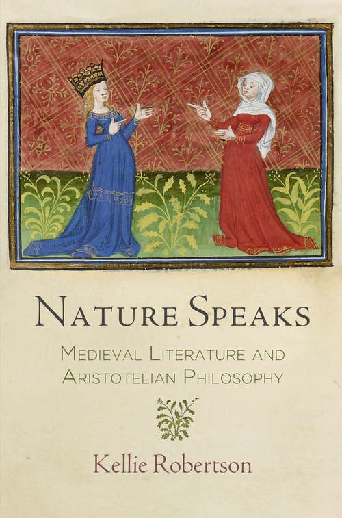 Book cover of Nature Speaks: Medieval Literature and Aristotelian Philosophy (The Middle Ages Series)