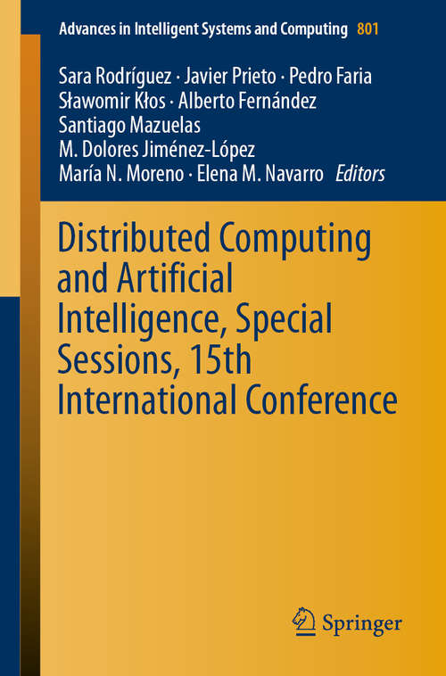 Book cover of Distributed Computing and Artificial Intelligence, Special Sessions, 15th International Conference (1st ed. 2019) (Advances in Intelligent Systems and Computing #801)