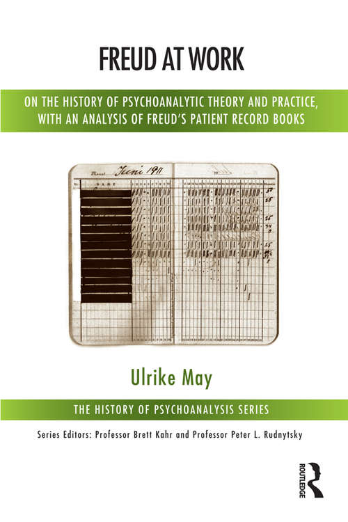 Book cover of Freud at Work: On the History of Psychoanalytic Theory and Practice, with an Analysis of Freud's Patient Record Books (History of Psychoanalysis)