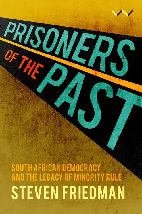 Book cover of Prisoners of the Past: South African democracy and the legacy of minority rule