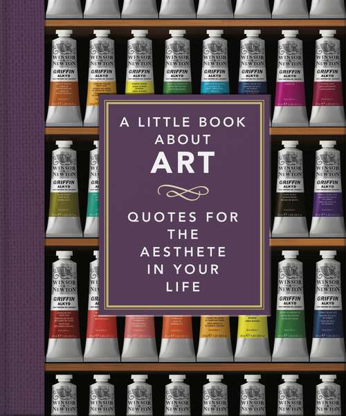 Book cover of A Little Book About Art: Quotes for the Aesthete in Your Life