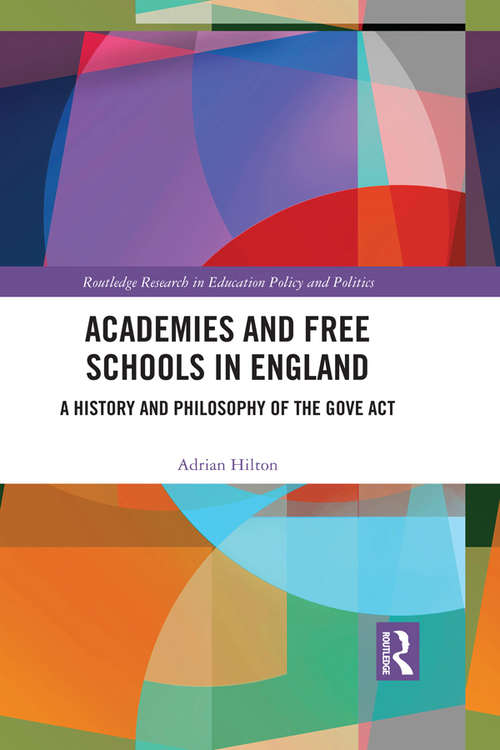 Book cover of Academies and Free Schools in England: A History and Philosophy of The Gove Act (Routledge Research in Education Policy and Politics)