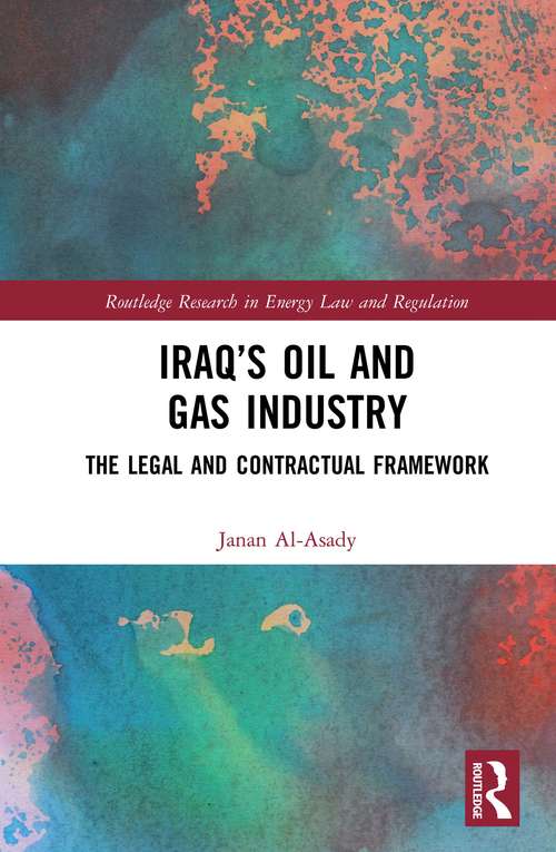 Book cover of Iraq’s Oil and Gas Industry: The Legal and Contractual Framework (Routledge Research in Energy Law and Regulation)