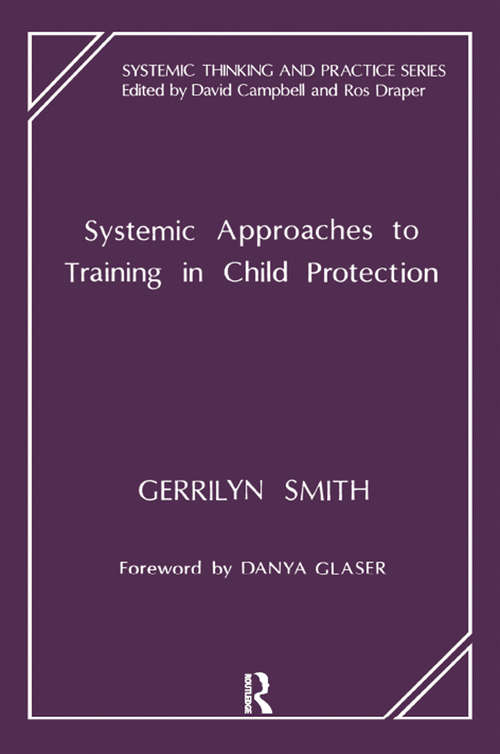 Book cover of Systemic Approaches to Training in Child Protection: Systemic Approaches To Training In Child Protection (The Systemic Thinking and Practice Series)