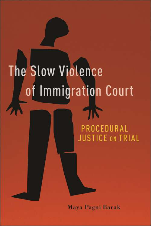 Book cover of The Slow Violence of Immigration Court: Procedural Justice on Trial