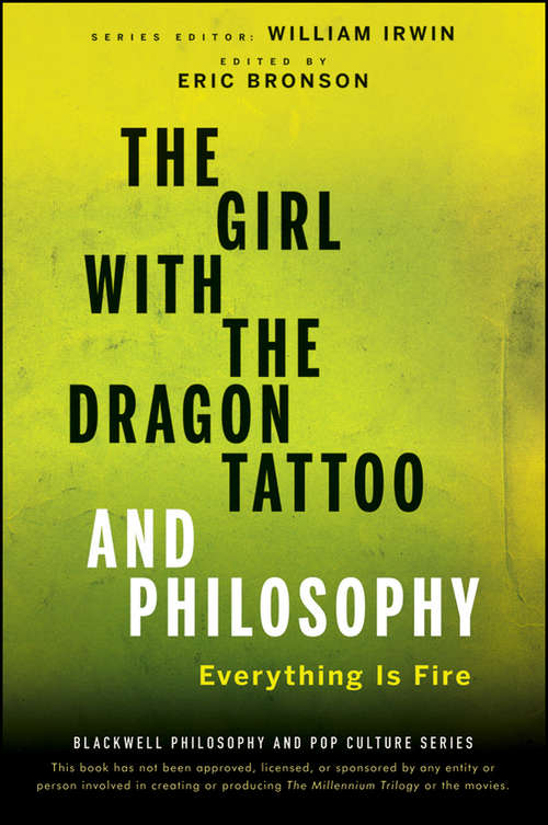 Book cover of The Girl with the Dragon Tattoo and Philosophy: Everything Is Fire (The Blackwell Philosophy and Pop Culture Series #40)