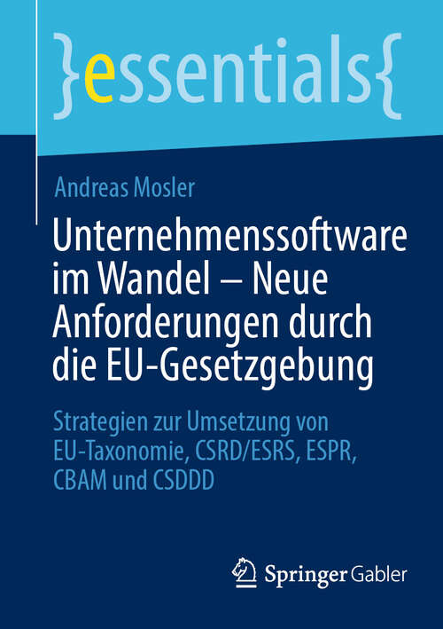 Book cover of Unternehmenssoftware im Wandel – Neue Anforderungen durch die EU-Gesetzgebung: Strategien zur Umsetzung von EU-Taxonomie, CSRD/ESRS, ESPR, CBAM und CSDDD (essentials)