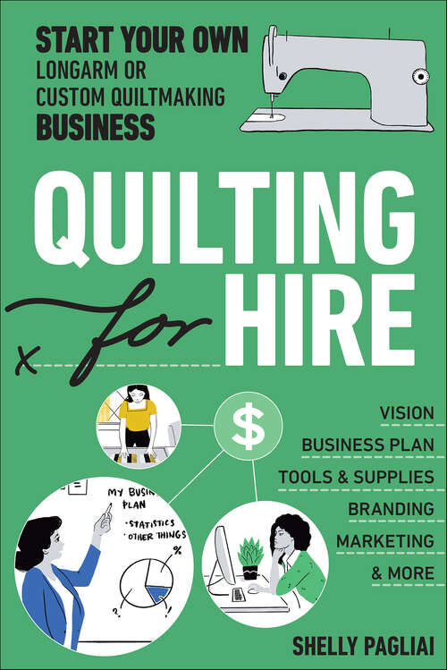 Book cover of Quilting for Hire: Start Your Own Longarm or Custom Quiltmaking Business; Vision, Business Plan, Tools & Supplies, Branding, Marketing & More (Reference Guide Ser.)