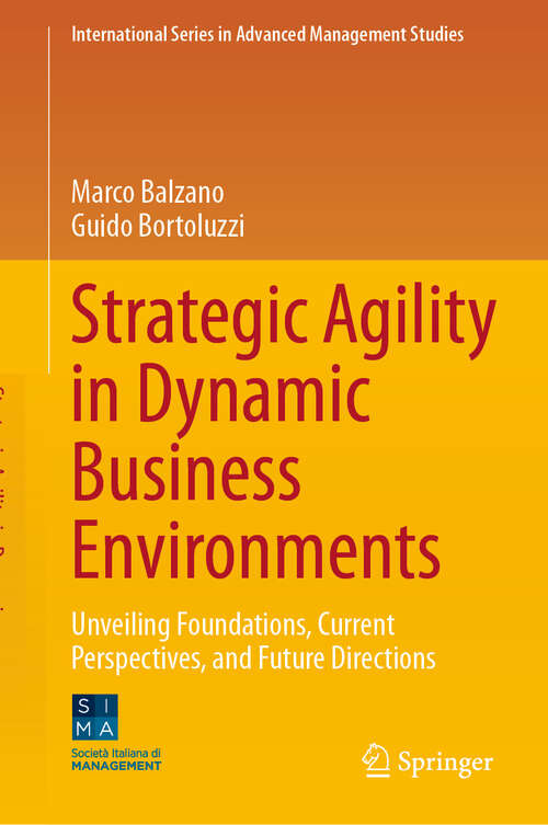 Book cover of Strategic Agility in Dynamic Business Environments: Unveiling Foundations, Current Perspectives, and Future Directions (2024) (International Series in Advanced Management Studies)