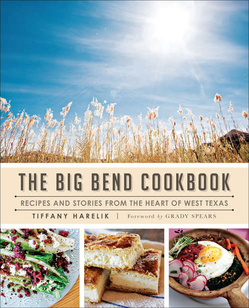 Book cover of The Big Bend Cookbook: Recipes and Stories from the Heart of West Texas (American Palate)