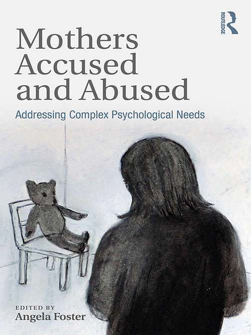 Book cover of Mothers Accused and Abused: Addressing Complex Psychological Needs