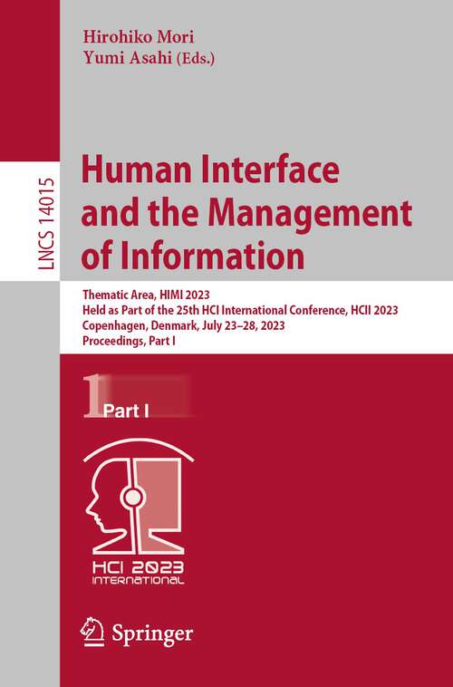 Book cover of Human Interface and the Management of Information: Thematic Area, HIMI 2023, Held as Part of the 25th HCI International Conference, HCII 2023, Copenhagen, Denmark, July 23–28, 2023, Proceedings, Part I (1st ed. 2023) (Lecture Notes in Computer Science #14015)