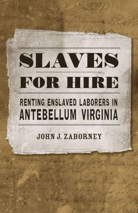 Book cover of Slaves for Hire: Renting Enslaved Laborers in Antebellum Virginia