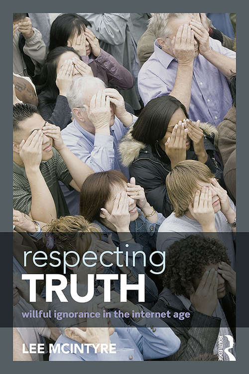 Book cover of Respecting Truth: Willful Ignorance in the Internet Age