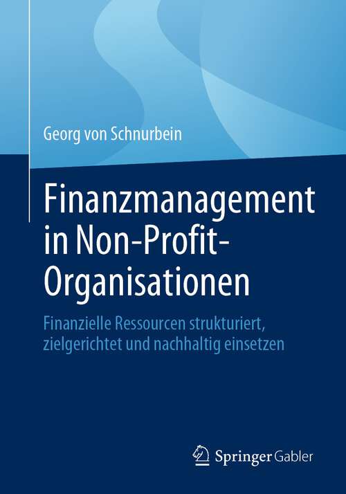 Book cover of Finanzmanagement in Non-Profit-Organisationen: Finanzielle Ressourcen strukturiert, zielgerichtet und nachhaltig einsetzen (1. Aufl. 2023)