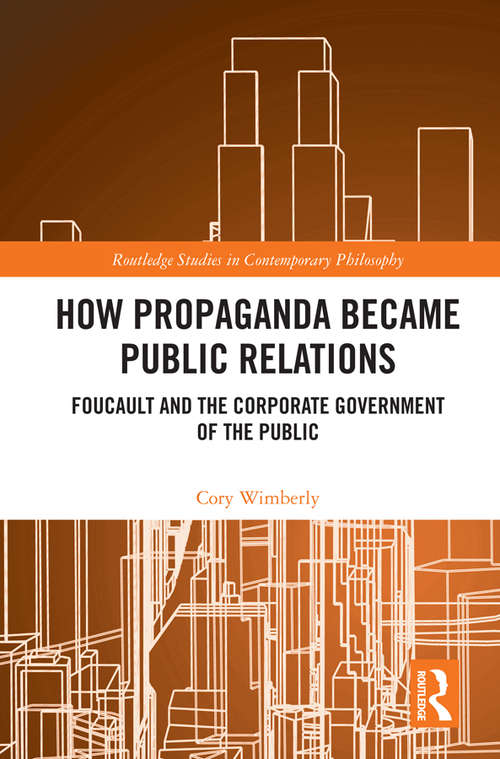 Book cover of How Propaganda Became Public Relations: Foucault and the Corporate Government of the Public (Routledge Studies in Contemporary Philosophy)