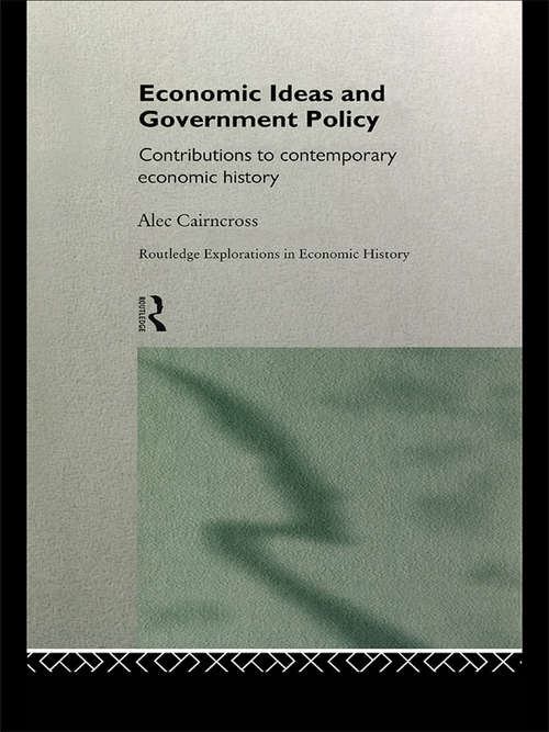 Book cover of Economic Ideas and Government Policy: Contributions to Contemporary Economic History (Routledge Explorations in Economic History)